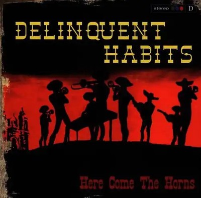 Delinquent Habits - Here Come the Horns/Intl.Vers