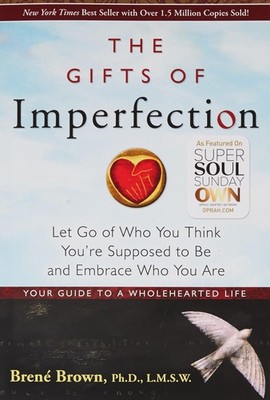 The Gifts of Imperfection: Let Go of Who You Think You're Supposed to Be and...