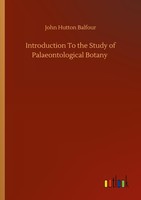 Introduction To The Study Of Palaeontological Botany John Hutton Balfour