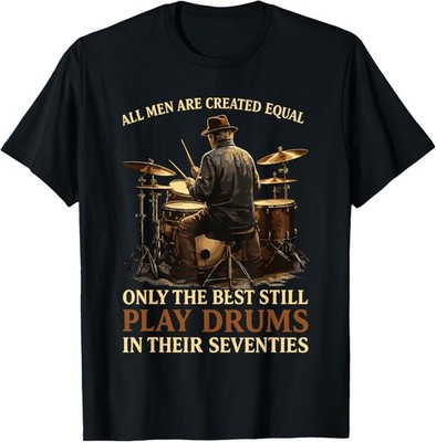 All Men are Created Equal Best Play Drums in Their Seventies T-Shirt