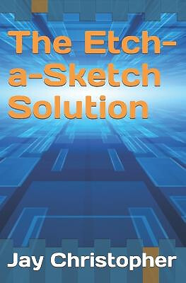 The Etch a Sketch Solution By Jay Christopher - New Copy - 9798362444723