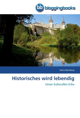 Historisches wird lebendig Unser kulturelles Erbe Heinz Bensberg Taschenbuch