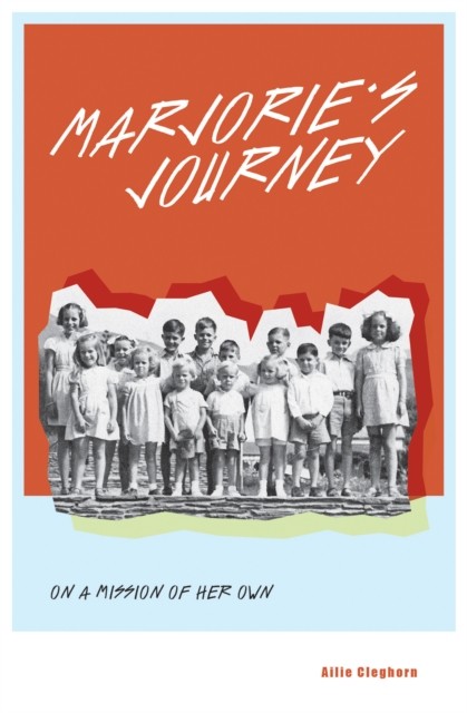 Marjorie's Journey: On A Mission of Her Own by Ailie Cleghorn PAPERBACK
