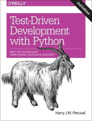 Test-Driven Development With Python : Obey the Testing Goat: Using Django, Se...