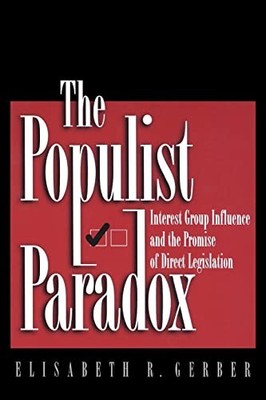 The Populist Paradox: Interest Group Influence and the Promise of Direct Legi...