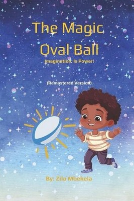 The Magic Oval Ball: Imagination is Power! by Zila Mbekela Paperback Book