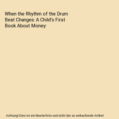 When the Rhythm of the Drum Beat Changes: A Child's First Book About Money, Milt