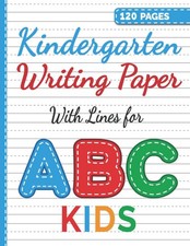 Kindergarten Writing Paper With Lines For ABC Kids: Blank Handwriting Practic...