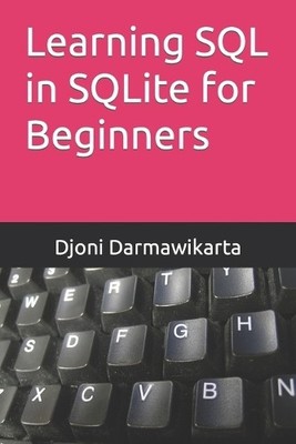 Djoni Darmawikarta Learning SQL in SQLite for Beginners (Paperback)