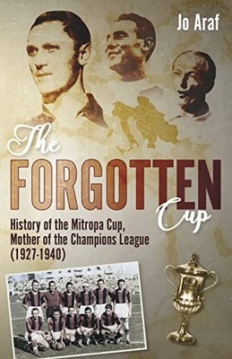 The Forgotten Cup: History of the Mitropa Cup, , Araf..