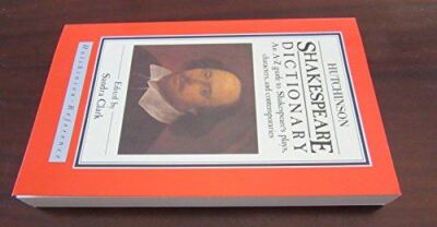 The Hutchinson Shakespeare Dictionary: An A-Z Guide to Shakespeare's Plays, Char