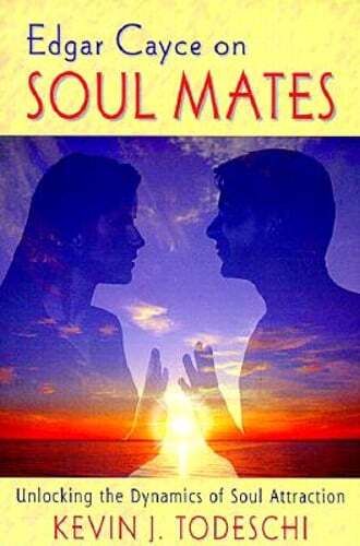 Edgar Cayce Soul Mates Guide to Understanding Soul Attraction by Todeschi
