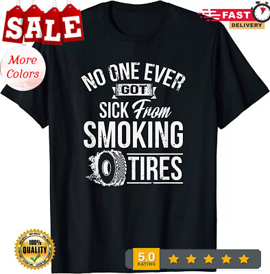 2025/NEW! No One Ever Got Sick From Smoking Tires Car Lover T-Shirt - MADE IN US