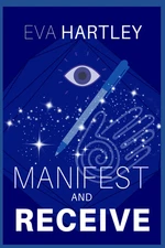 Manifest and Receive: Train Your Subconscious Mind, Rewire Limiting Beliefs, and