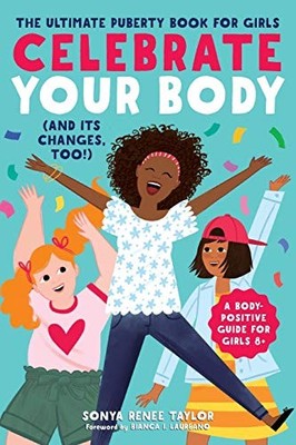 Celebrate Your Body (and Its Changes, Too!): The Ultimate Puberty Book for Girl