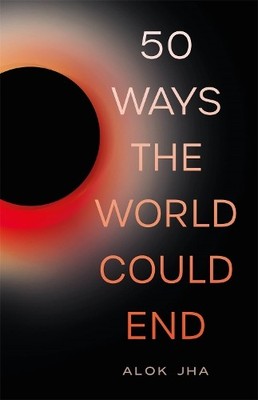 Alok Jha 50 Ways the World Could End (Taschenbuch)