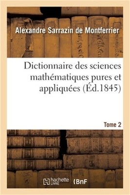 Dictionnaire Des Sciences Math�matiques Pures Et Appliqu�es. Tome 2 (Paperback o