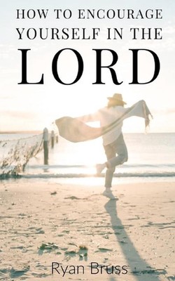 How to Encourage Yourself in the Lord by Ryan Bruss (English) Paperback Book