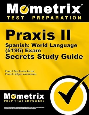 Praxis II Spanish: World Language (5195) Exam Secrets Study Gu...