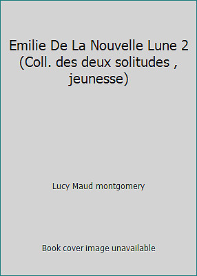 Emilie De La Nouvelle Lune 2 Coll Des Deux Solitudes Jeunesse