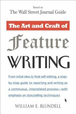 The Art and Craft of Feature Writing: Based on the Wall Street Journal Guide