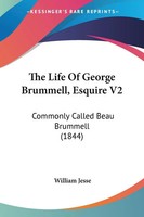 The Life Of George Brummell, Esquire V2 Commonly Called Beau Brummell (1844)