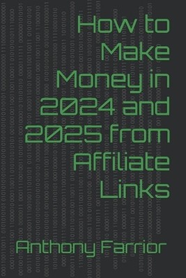 How to Make Money in 2024 and 2025 from Affiliate Links by Anthony Farrior Paper