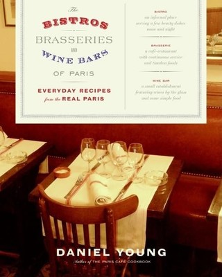 The Bistros, Brasseries, and Wine Bars of Paris: Everyday Recipes from the R...