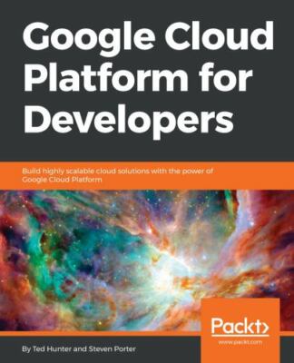 Google Cloud Platform for Developers: Build highly scalable cloud solutions with