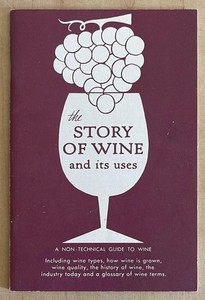 THE STORY OF WINE AND ITS USES Non-Technical Guide Wine Institute Pub May 1975