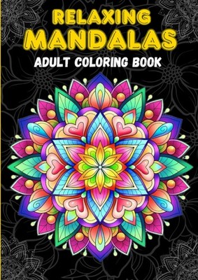 56 Relaxing Mandalas: A Coloring Book Featuring Inspirational Mandala Patterns f
