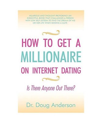 How to Get a Millionaire on Internet Dating: Is There Anyone Out There?: Is Ther