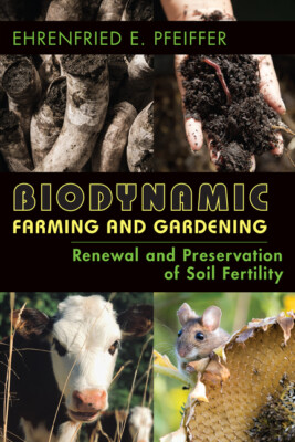 Biodynamic Farming And Gardening: Renewal And Preservation Of Soil Fertilit...