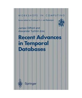 Recent Advances in Temporal Databases: Proceedings of the International Workshop