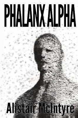 Phalanx Alpha By Alistair McIntyre - New Copy - 9781482746778