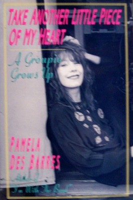 Take Another Little Piece of My Heart: A Groupie Grows Up