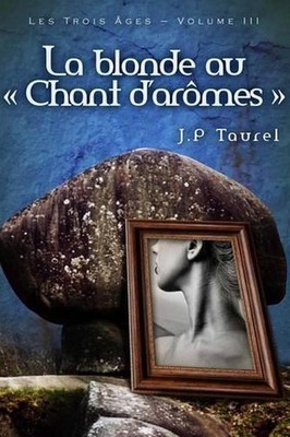 La blonde au ''Chant d'armes'' (Les Trois ges - Volume 3) by J.P. Taurel (French)