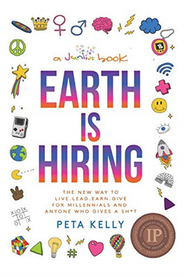 Earth is Hiring: The New way to live, lead, earn and give for... - Kelly, Peta