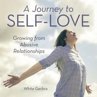 A Journey To Self-Love Growing From Abusive Relationships White Gerbra Buch 2016