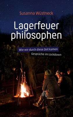 Lagerfeuerphilosophen | Wie wir durch diese Zeit kamen - Gespräche im Lockdown