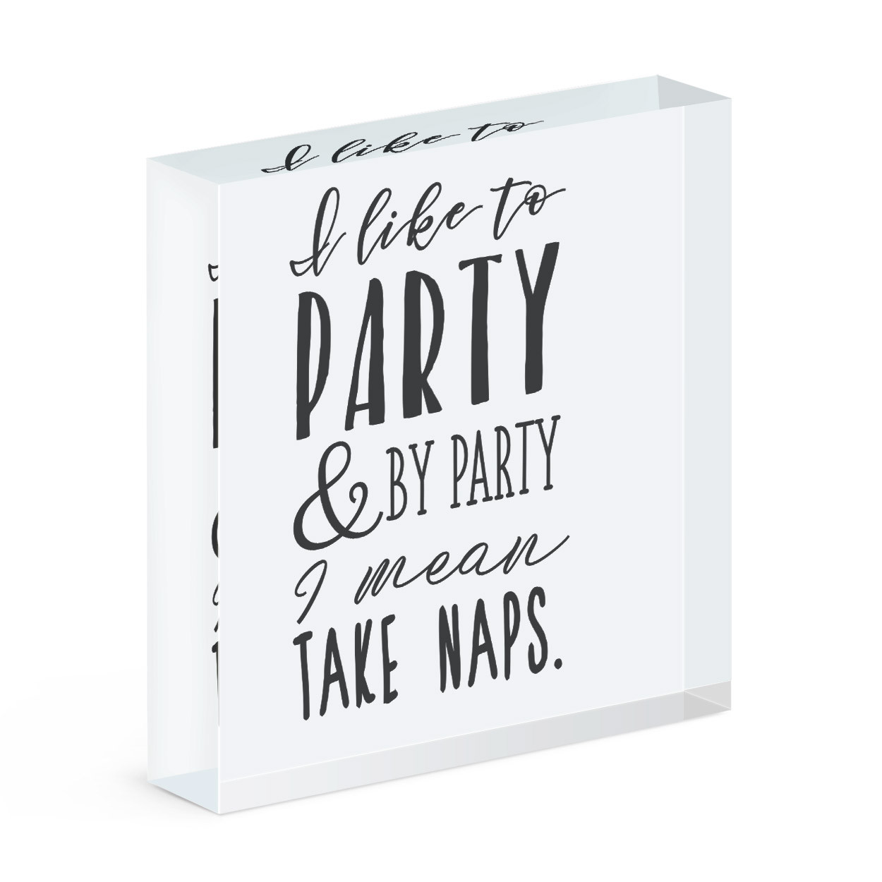 I Like To Party And By Party I Mean Take Naps Acrylic Photo Block Frame Funny