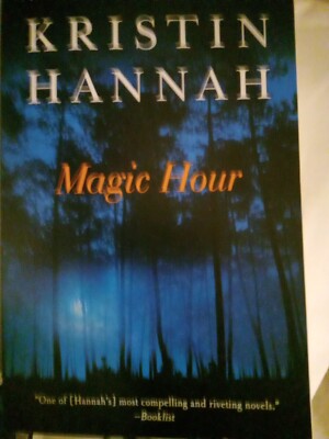 Magic Hour : A Novel by Kristin Hannah (2010, Trade Paperback)