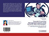Towards E-Learning Management System Using Semantic Web Technologies. Faysal Ahm