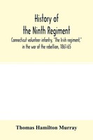 Thomas Hamilton Murray | History Of The Ninth Regiment, Connecticut Volunteer...