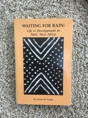 Waiting For Rain: Life & Development in Mali, West Africa by Lewis Lucke; Signed