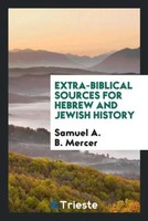 Extra-Biblical Sources For Hebrew And Jewish History Samuel A. B. Mercer Buch
