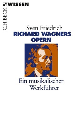 Richard Wagners Opern Ein musikalischer Werkführer Sven Friedrich Taschenbuch