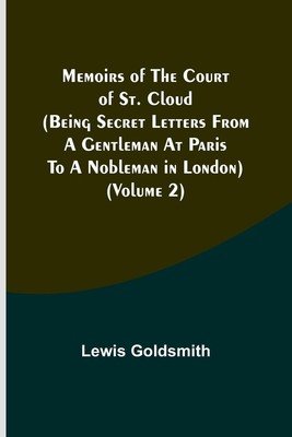 Memoirs of the Court of St. Cloud (Being secret letters from a gentleman at...