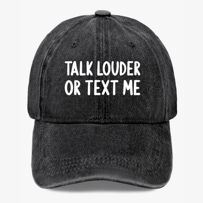 Talk Louder Or Text Me Funny Sarcasm Humor Hat Washed Baseball Cap Adjustable