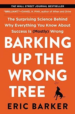 Barking Up the Wrong Tree: The Surpris..., Barker, Eric